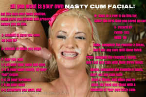 Facialize yourself, cum slut!